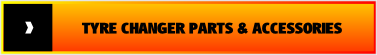TYRE CHANGER PARTS & ACCESSORIES.