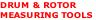 DRUM & ROTOR 
MEASURING TOOLS