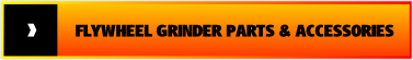  FLYWHEEL GRINDER PARTS & ACCESSORIES.