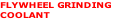 FLYWHEEL GRINDING 
COOLANT