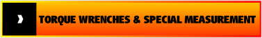TORQUE WRENCHES & SPECIAL MEASUREMENT .