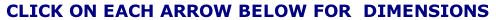  CLICK ON EACH ARROW BELOW FOR  DIMENSIONS