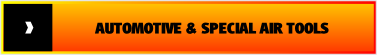 AUTOMOTIVE & SPECIAL AIR TOOLS.